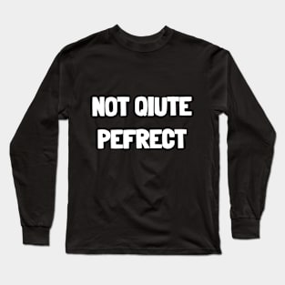 Not Perfect Long Sleeve T-Shirt